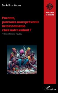 Parents, pouvons-nous prévenir la toxicomanie chez notre enfant ?