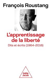 L'apprentissage de la liberté : dits et écrits (1964-2016)