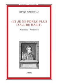 Et je ne portais plus d'autres habits : Rousseau l'Arménien