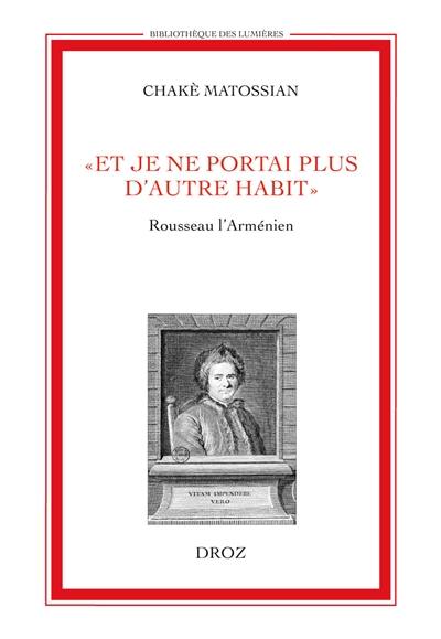 Et je ne portais plus d'autres habits : Rousseau l'Arménien