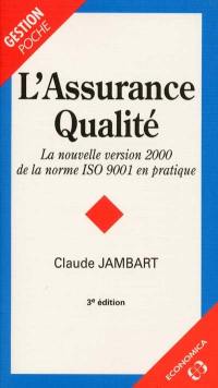 L'assurance qualité : la nouvelle version 2000 de la norme ISO 9001 en pratique