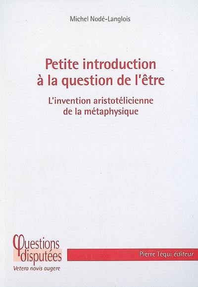 Petite introduction à la question de l'être : l'invention aristotélicienne de la métaphysique