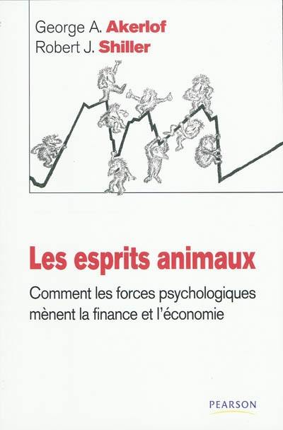 Les esprits animaux : comment les forces psychologiques mènent la finance et l'économie