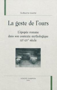 La geste de l'ours : l'épopée romane dans son contexte mythologique, XIIe-XIVe siècle