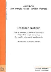 Economie politique : objet et méthodes de la science économique, histoire de la pensée économique, comptabilité nationale et macroéconomie : 145 questions et exercices corrigés