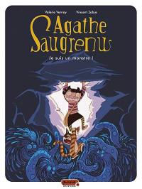 Agathe Saugrenu. Vol. 1. Je suis un monstre !