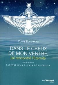 Dans le creux de mon ventre, j'ai rencontré l'éternité : partage d'un chemin de guérison