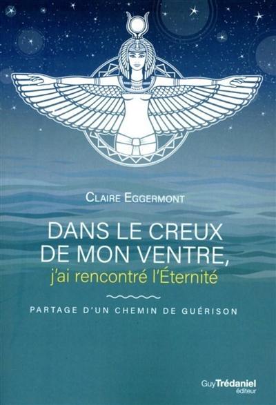 Dans le creux de mon ventre, j'ai rencontré l'éternité : partage d'un chemin de guérison