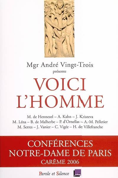 Voici l'homme : conférences Notre-Dame de Paris, carême 2006