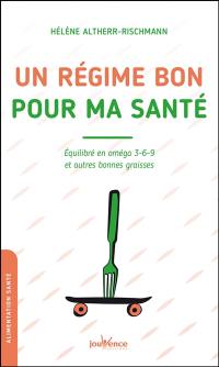 Un régime bon pour ma santé : équilibré en oméga 3-6-9 et autres bonnes graisses