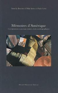 Mémoires d'Amérique : correspondances, journaux intimes, récits autobiographiques