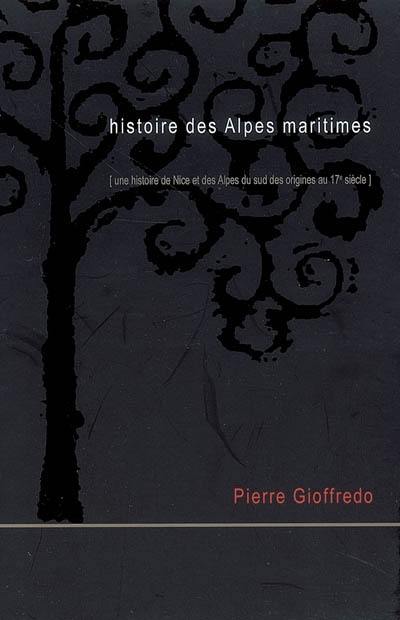 Histoire des Alpes-Maritimes : une histoire de Nice et des Alpes du Sud des origines au 17e siècle