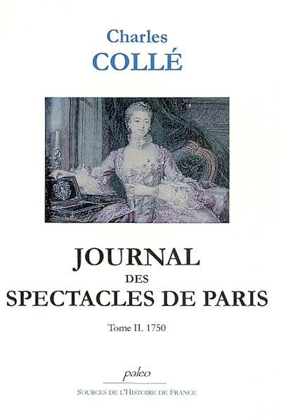 Journal historique sur les hommes de lettres, les ouvrages dramatiques et les évènements les plus mémorables du règne de Louis XV : 1748-1772. Vol. 2. 1750