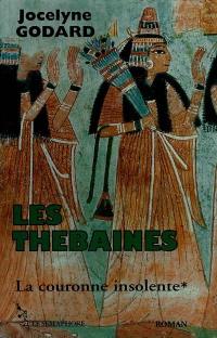 Les Thébaines. Vol. 1. La couronne insolente