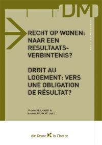 Droit au logement : vers une obligation de résultat ?. Recht op wonen : naar een resultaatsverbintenis ?