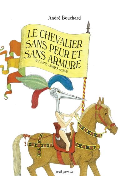 Le chevalier sans peur et sans armure : et sans jambes aussi