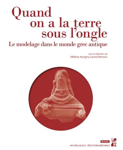 Quand on a la terre sous l'ongle : le modelage dans le monde grec antique