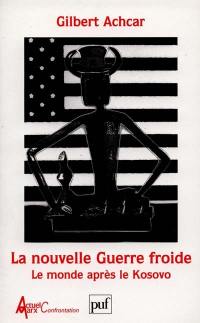 La nouvelle guerre froide : le monde après le Kosovo