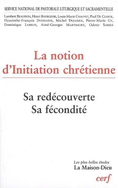 La notion d'initiation chrétienne : sa redécouverte, sa fécondité