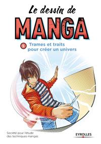 Le dessin de manga. Vol. 5. Trames et traits pour créer un univers