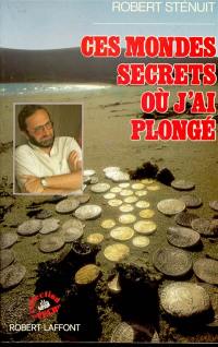 Ces mondes secrets où j'ai plongé : souvenirs d'un aventurier des profondeurs