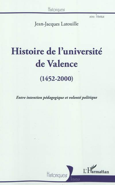 Histoire de l'université de Valence (1452-2000) : entre intention pédagogique et volonté politique