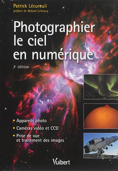 Photographier le ciel en numérique : appareils photo, caméras vidéo et CCD, prise de vue et traitement des images