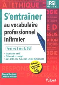 S'entraîner au vocabulaire professionnel infirmier : pour les 3 ans du DEI : IFSI, UE 1.1 à 6.1