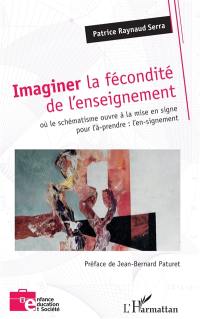 Imaginer la fécondité de l'enseignement : où le schématisme ouvre à la mise en signe pour l'à-prendre : l'en-signement