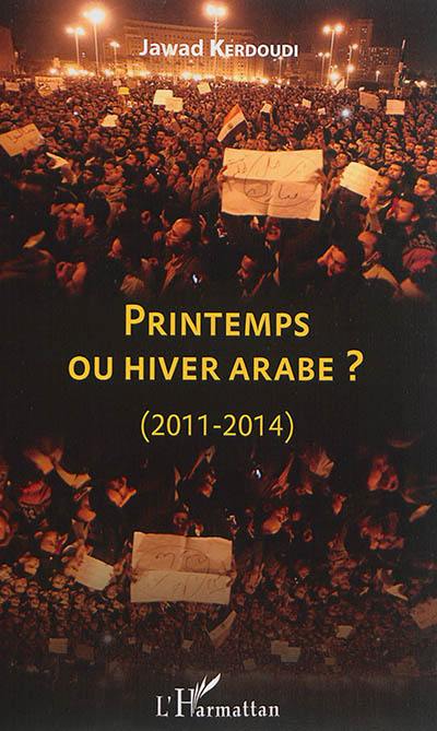 Printemps ou hiver arabe ? : 2011-2014