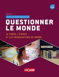 TOUT LE PROGRAMME : QUESTIONNER LE MONDE VOLUME 2 Cycle 2 : Le temps, l'espace et les organisations du monde