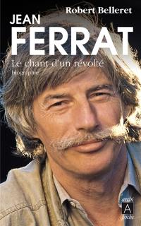 Jean Ferrat : le chant d'un révolté : biographie