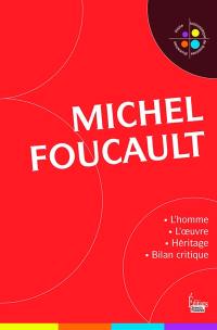 Michel Foucault : l'homme et l'oeuvre : héritage et bilan critique