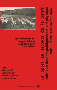 Le sport au secours de la santé : politiques de santé publique et activité physique : 1885-2020, une sociohistoire