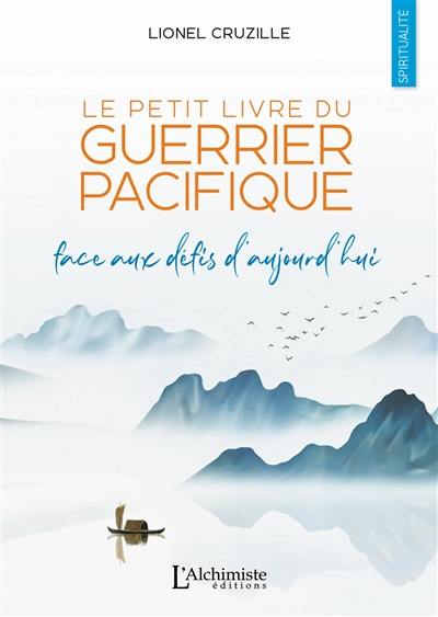 Le petit livre du guerrier pacifique : face aux défis d'aujourd'hui