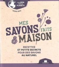 Mes savons faits maison : recettes et petits secrets pour des savons au naturel