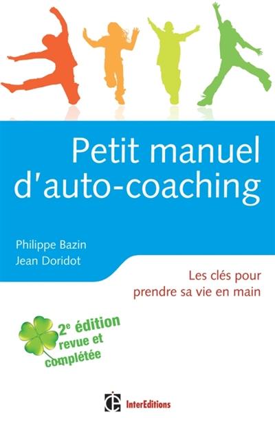 Petit manuel d'auto-coaching : les clés pour prendre sa vie en main