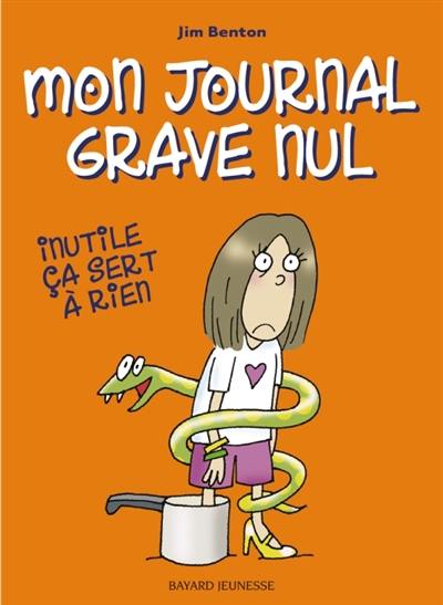 Mon journal grave nul. Vol. 4. Inutile, ça sert à rien