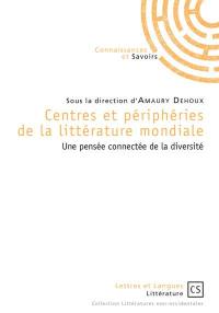 Centres et périphéries de la littérature mondiale : une pensée connectée de la diversité