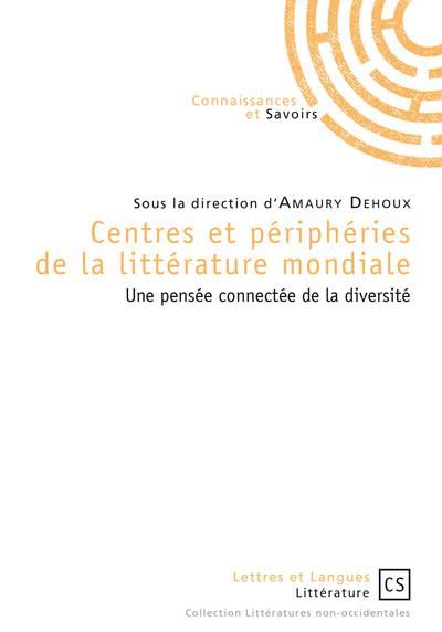 Centres et périphéries de la littérature mondiale : une pensée connectée de la diversité