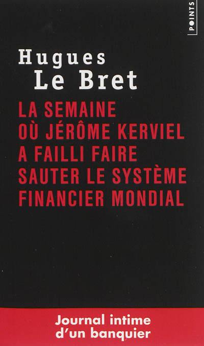 La semaine où Jérôme Kerviel a failli faire sauter le système financier mondial : journal intime d'un banquier