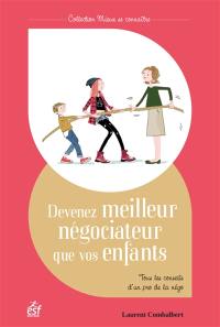 Devenez meilleur négociateur que vos enfants : tous les conseils d'un pro de la négo