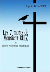 Les 7 morts de monsieur Ruiz : et autres nouvelles caustiques