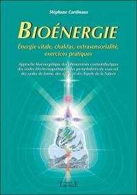 Bioénergie : approche bioénergétique des phénomènes cosmotelluriques des ondes électromagnétiques, des perturbations du sous-sol des ondes de forme, des astres et des esprits de la nature