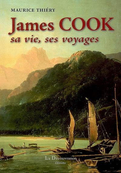 James Cook : sa vie, ses voyages