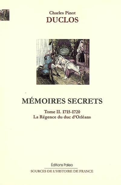 Mémoires secrets. Vol. 2. La régence du duc d'Orléans (1715-1720)