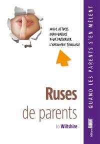 Ruses de parents : mille astuces inavouables pour préserver l'harmonie familiale