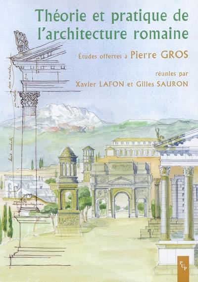 Théorie et pratique de l'architecture romaine : la norme et l'expérimentation : études offertes à Pierre Gros