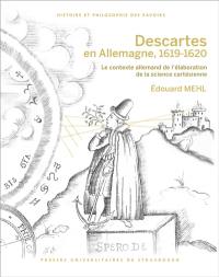 Descartes en Allemagne, 1619-1620 : le contexte allemand de l'élaboration de la science cartésienne