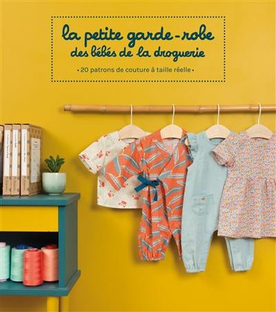 La petite garde-robe des bébés de la Droguerie : 20 patrons de couture à taille réelle